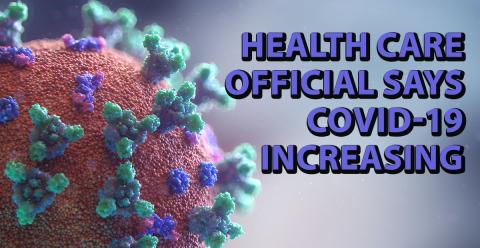 Health care official says COVID-19 increasing
