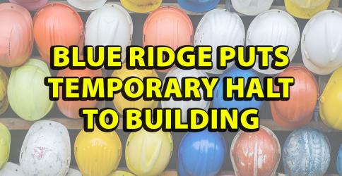 Blue Ridge puts temporary halt to building
