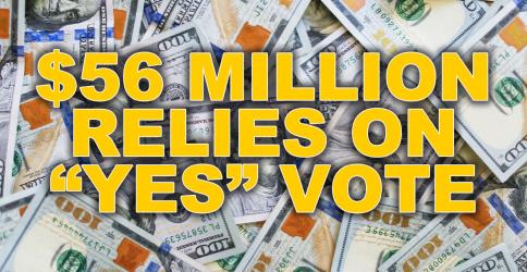 $56 million relies on “yes” vote
